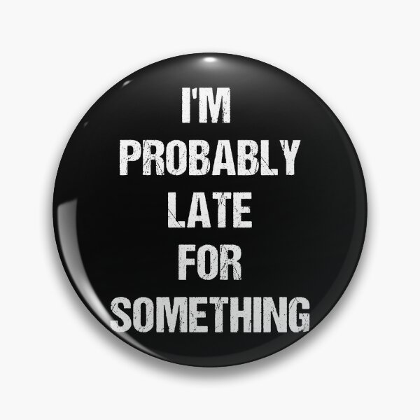 Item preview, I'm Probably Late for Something White Text Based Design designed and sold by CGSGraphics.