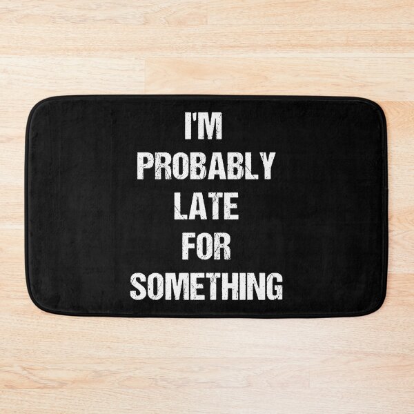Item preview, I'm Probably Late for Something White Text Based Design designed and sold by CGSGraphics.
