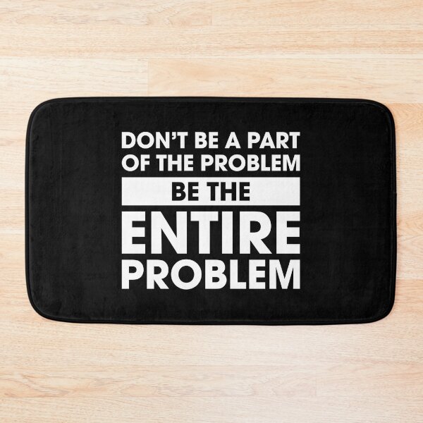Item preview, Be the Entire Problem designed and sold by Venus Complete.