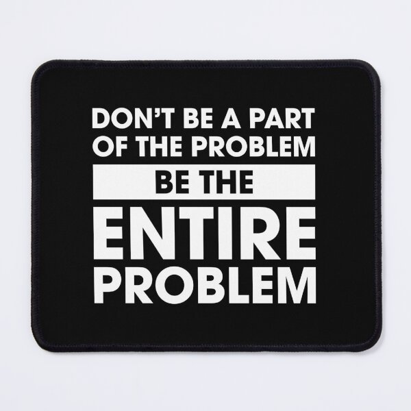 Item preview, Be the Entire Problem designed and sold by Venus Complete.