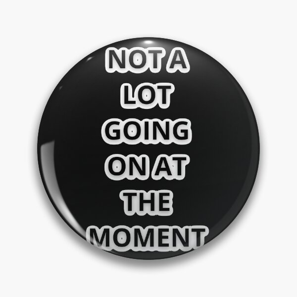 Item preview, NOT A LOT GOING ON AT THE MOMENT designed and sold by Moronova   ⭐⭐⭐⭐⭐.