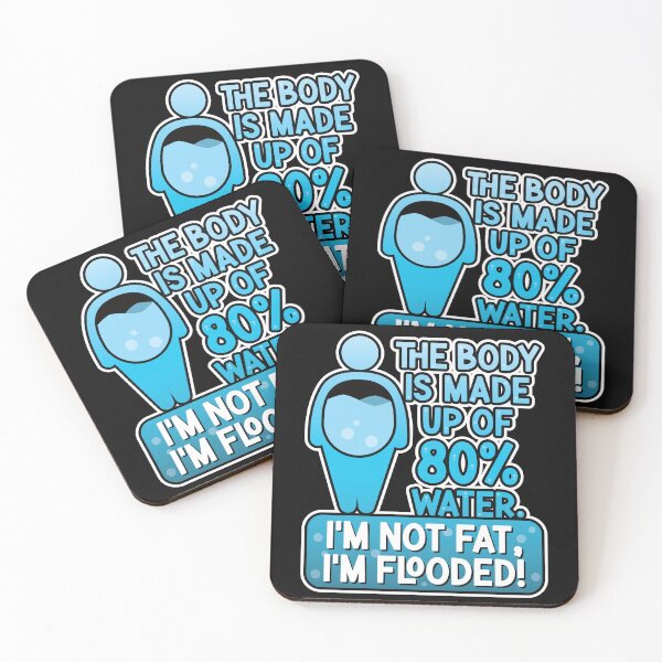 Item preview, The body is made up of 80% water. I'm not fat, I'm flooded! designed and sold by robimerch.