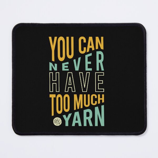 Item preview, Knitters You Can Never Have Too Much Yarn designed and sold by whyitsme.