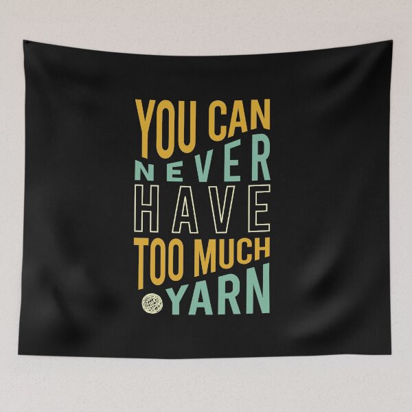 Item preview, Knitters You Can Never Have Too Much Yarn designed and sold by whyitsme.
