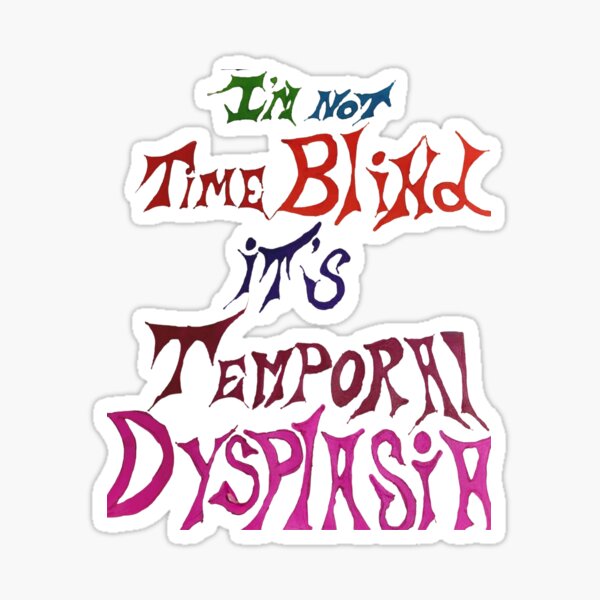 I'm not Time Blind Sticker