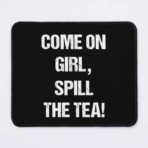 Item preview, Come on Girl, Spill the Tea White Text Based Design designed and sold by CGSGraphics.