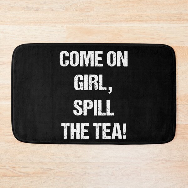Item preview, Come on Girl, Spill the Tea White Text Based Design designed and sold by CGSGraphics.
