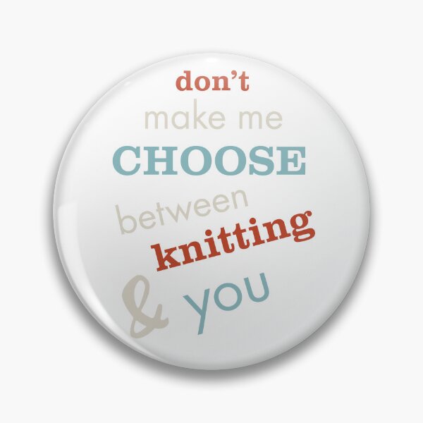 Item preview, Don't Make Me Choose Between Knitting & You designed and sold by whyitsme.