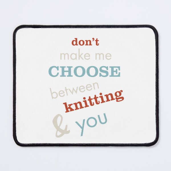 Item preview, Don't Make Me Choose Between Knitting & You designed and sold by whyitsme.