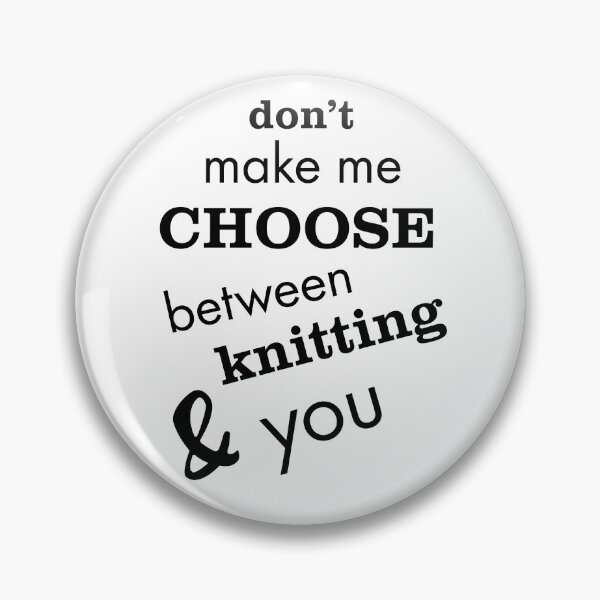 Item preview, Don't Make Me Choose Between Knitting & You designed and sold by whyitsme.