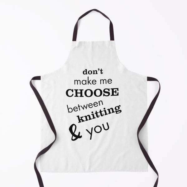 Item preview, Don't Make Me Choose Between Knitting & You designed and sold by whyitsme.