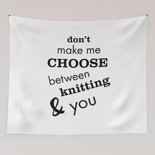 Item preview, Don't Make Me Choose Between Knitting & You designed and sold by whyitsme.