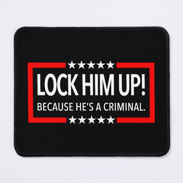 Item preview, Lock Him Up!  Because He is a criminal. designed and sold by Thelittlelord.