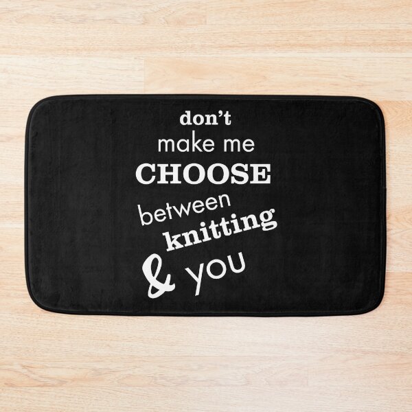 Item preview, Funny Knitting Don't Make Me Choose Between Knitting & You designed and sold by whyitsme.