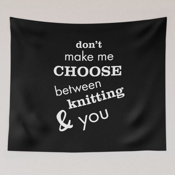 Item preview, Funny Knitting Don't Make Me Choose Between Knitting & You designed and sold by whyitsme.