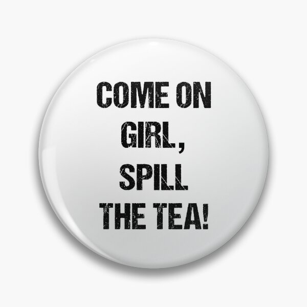Item preview, Come On Girl, Spill the Tea Black Text Based Design designed and sold by CGSGraphics.