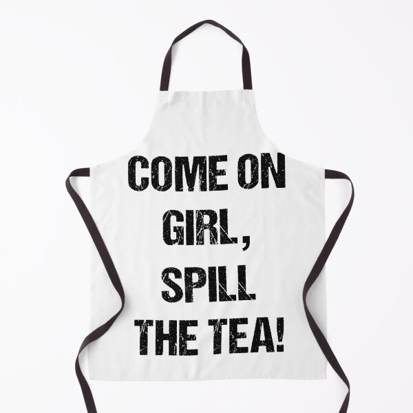 Item preview, Come On Girl, Spill the Tea Black Text Based Design designed and sold by CGSGraphics.
