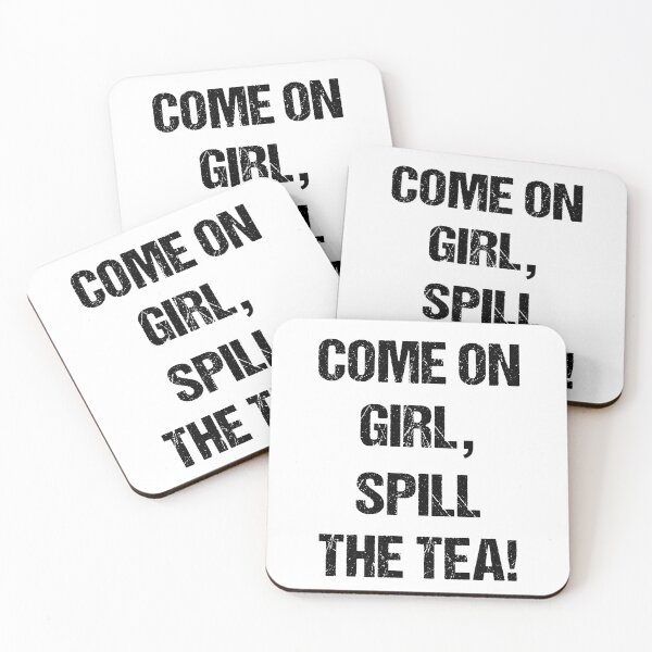 Item preview, Come On Girl, Spill the Tea Black Text Based Design designed and sold by CGSGraphics.