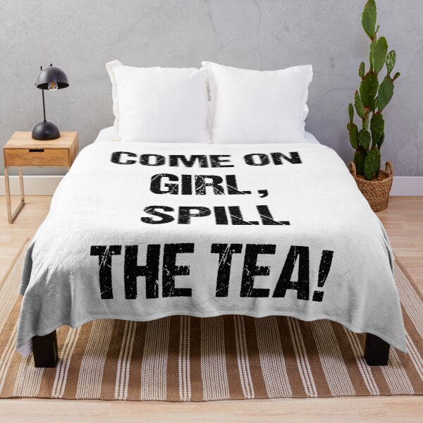 Item preview, Come On Girl, Spill the Tea Black Text Based Design designed and sold by CGSGraphics.