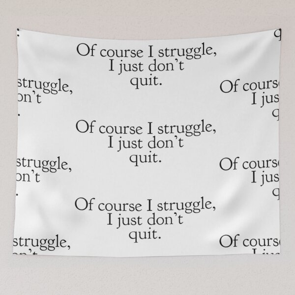 Item preview, Of course I struggle, I just don't quit. designed and sold by Artistkhg.