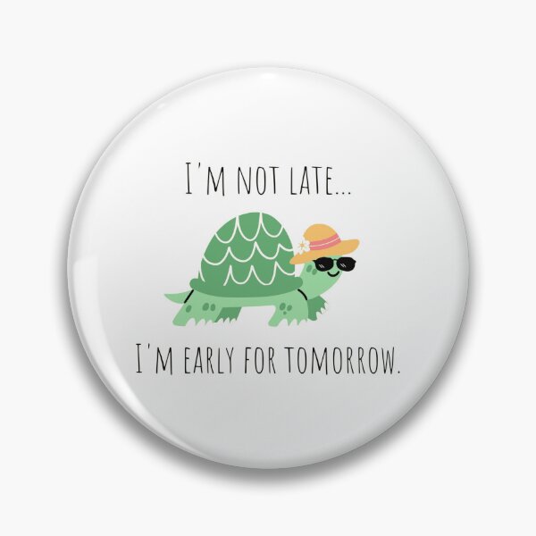 Item preview, I'm early for tomorrow turtle designed and sold by whyNautDesigns.