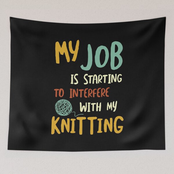 Item preview, My Job is Starting to Interfere with My Knitting designed and sold by whyitsme.