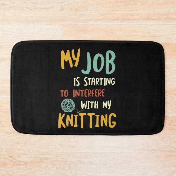 Item preview, My Job is Starting to Interfere with My Knitting designed and sold by whyitsme.