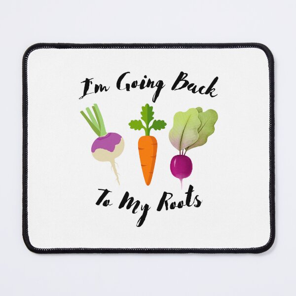 Item preview, I'm Going Back To My Roots designed and sold by ThorHavenFarm.