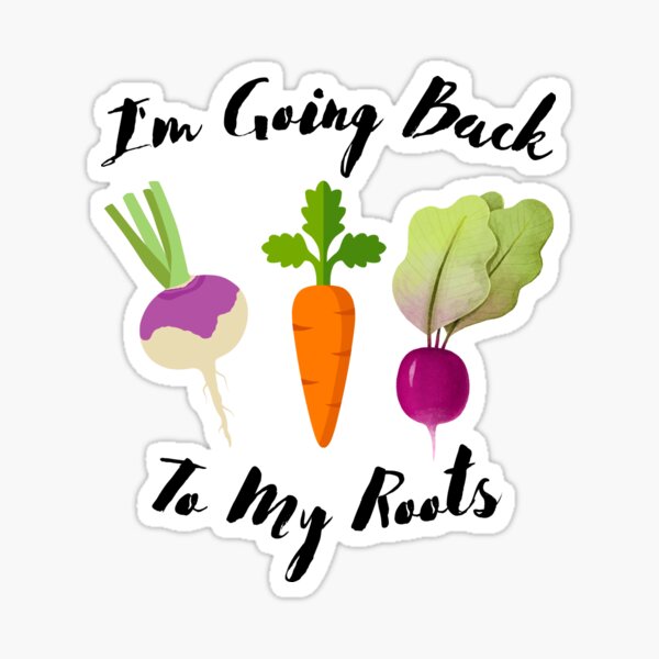 I'm Going Back To My Roots Sticker