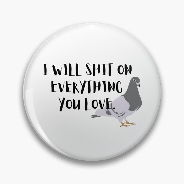 Item preview, I Will Shit On Everything You Love. designed and sold by Anonymouse007.