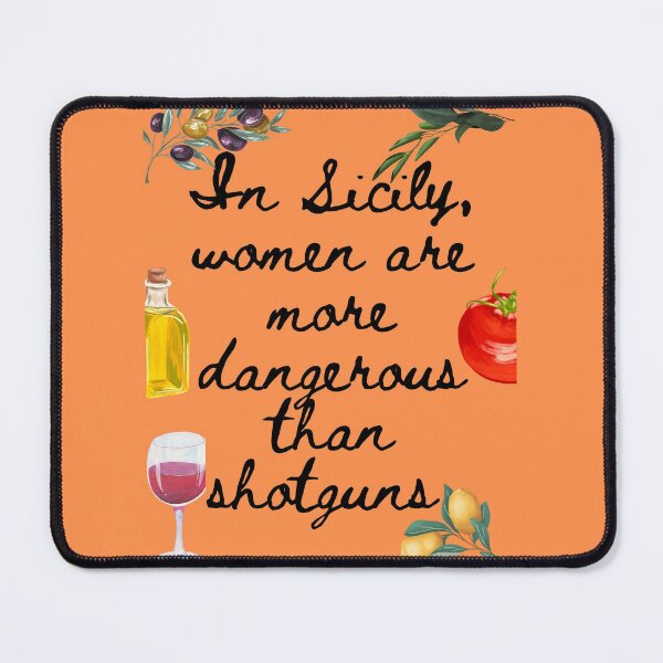 Item preview, In Sicily, women are more dangerous than shotguns. designed and sold by jmrush92.