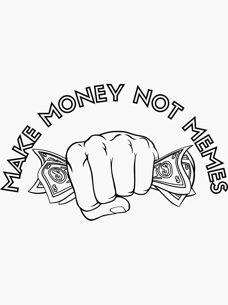 Make money not memes Sticker for Sale by inkonyx