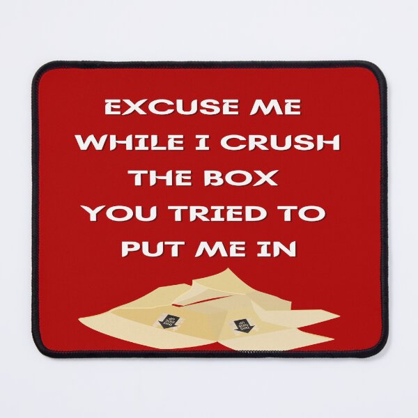Item preview, Excuse Me While I Crush The Box designed and sold by Write-to-Rebel.