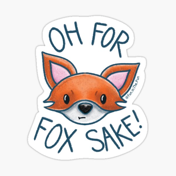 Oh for Fox Sake! Sticker
