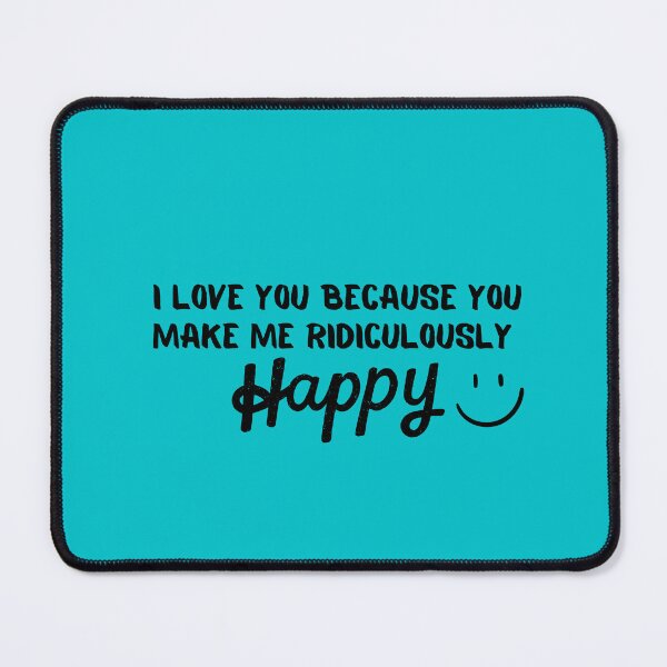 Item preview, I love you because you make me ridiculously happy designed and sold by marlynlove.