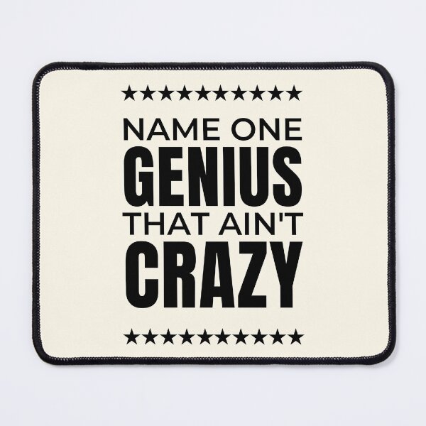 Item preview, Name One Genius That Ain't Crazy designed and sold by QuotesAreFun.