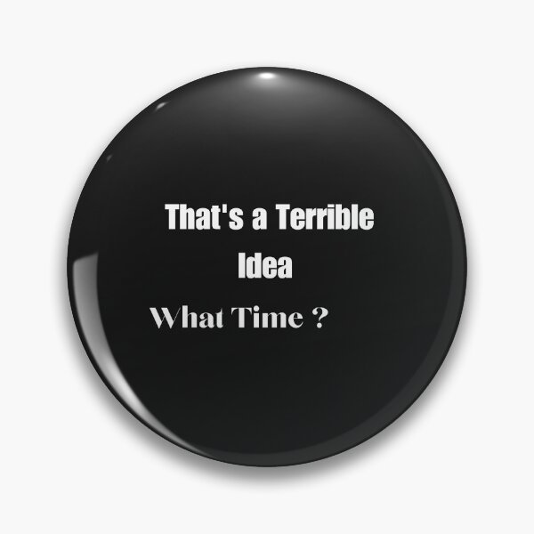 Item preview, That's a Terrible Idea What Time designed and sold by salazare01.