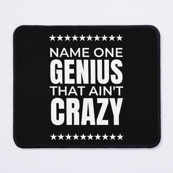 Item preview, Name One Genius That Ain't Crazy designed and sold by QuotesAreFun.