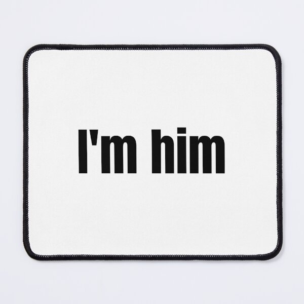 Item preview, I'm him meme  designed and sold by aoifelovesyou.