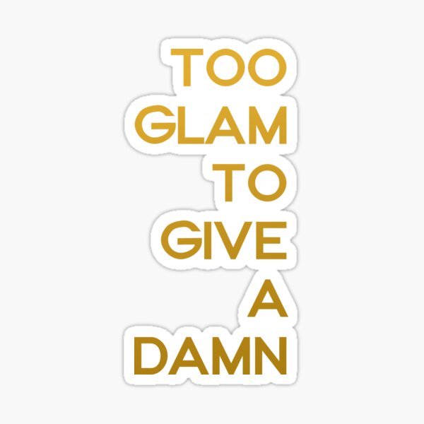 Too Glam To Give A Damn Stickers Redbubble