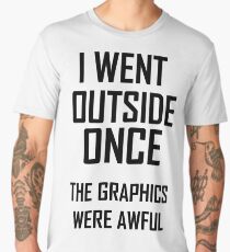 I Went Outside Once, The Graphics Were Awful Men's Premium T-Shirt