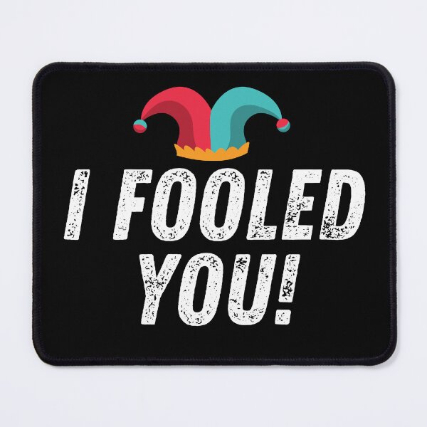 Item preview, I Fooled You! designed and sold by wapix.