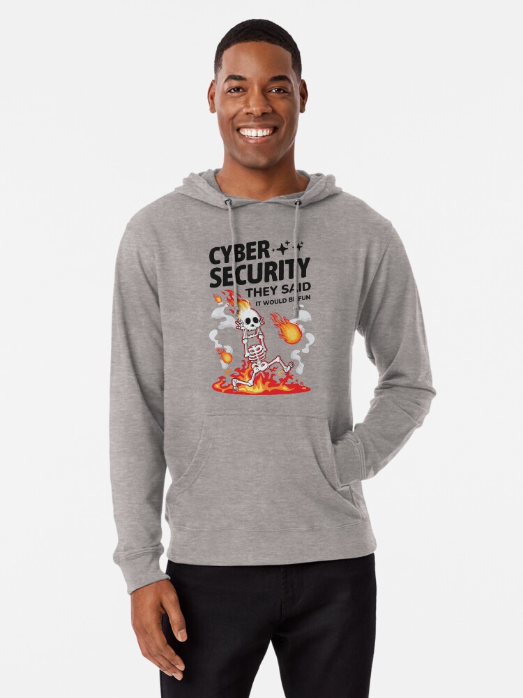 Cyber Security They Said It Would Be Fun Funny Cybersecurity Lightweight Hoodie