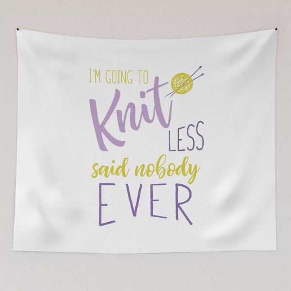 Item preview, Knitting I'm Going to Knit Less Said Nobody Ever designed and sold by whyitsme.
