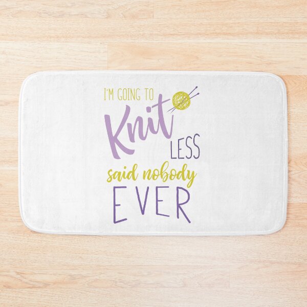 Item preview, Knitting I'm Going to Knit Less Said Nobody Ever designed and sold by whyitsme.