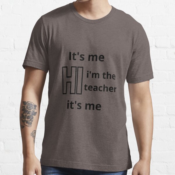 It's Me Hi I'm the Teacher It's Me Shirt Funny 