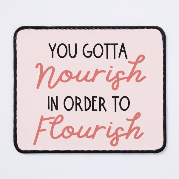 Item preview, You Gotta Nourish In Order To Flourish designed and sold by wildflowerjam.
