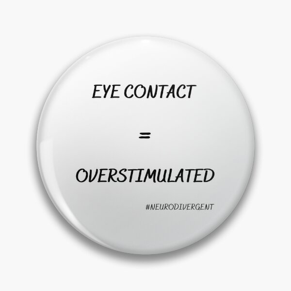 Item preview, Eye Contact = Overstimulated  (blk lettering) designed and sold by NeuroSpicyGoth.