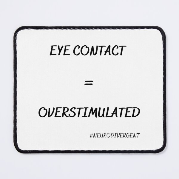Item preview, Eye Contact = Overstimulated  (blk lettering) designed and sold by NeuroSpicyGoth.