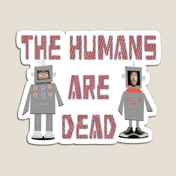 Humans are Dead Flight Conchords ver.1 Magnet